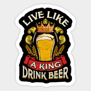 Live Like A King Drink Beer Sticker